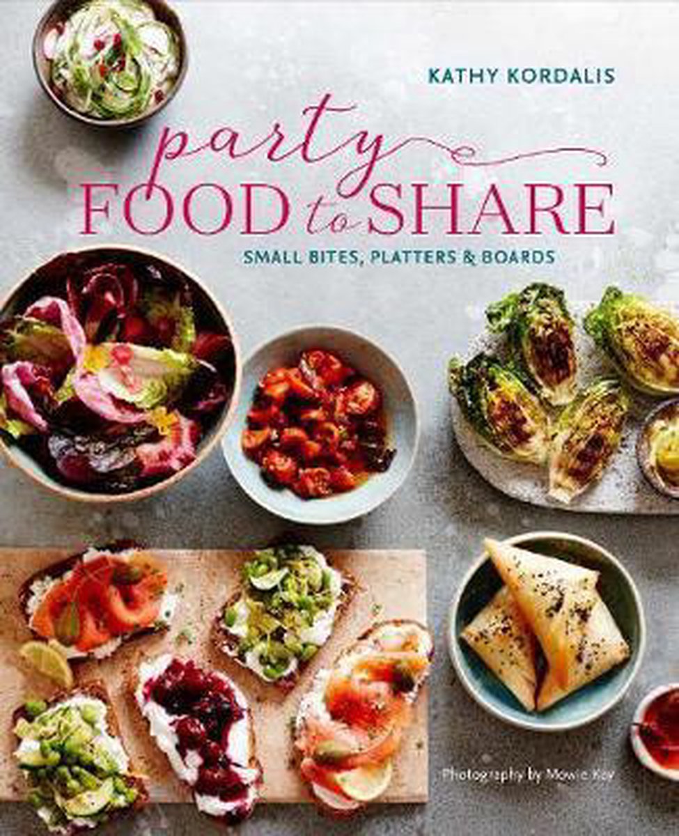 Party Food to Share: Small bites, platters & boards | Kathy Kordalis