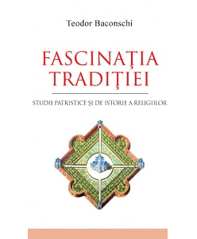 Fascinatia traditiei. Studii patristice si de istorie a religiilor | Teodor Baconschi