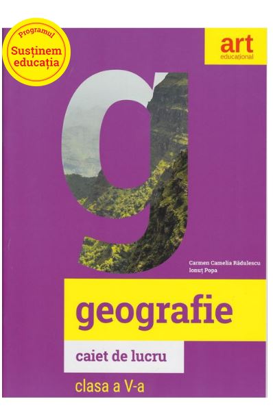 Geografie - Caiet de lucru - Clasa a V-a | Carmen Camelia Radulescu, Ionut Popa