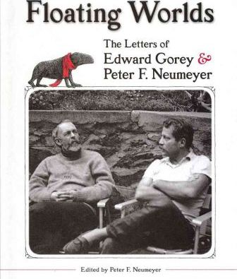 Floating Worlds the Letters of Edward Gorey and Peter F. Neumeyer | Peter F. Neumeyer