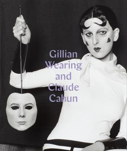 Gillian Wearing and Claude Cahun | Sarah Howgate, Dawn Ades