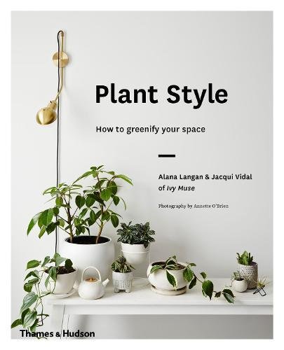 Plant Style: How to greenify your space | Alana Langan, Jacqui Vidal
