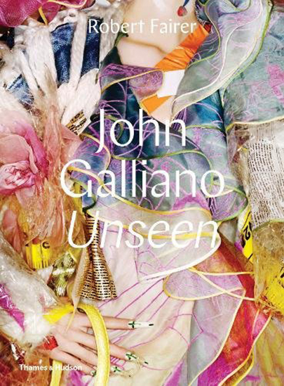 John Galliano: Unseen | Robert Fairer, Claire Wilcox