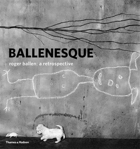 Ballenesque: Roger Ballen: A Retrospective | Roger Ballen, Robert J. C. Young 