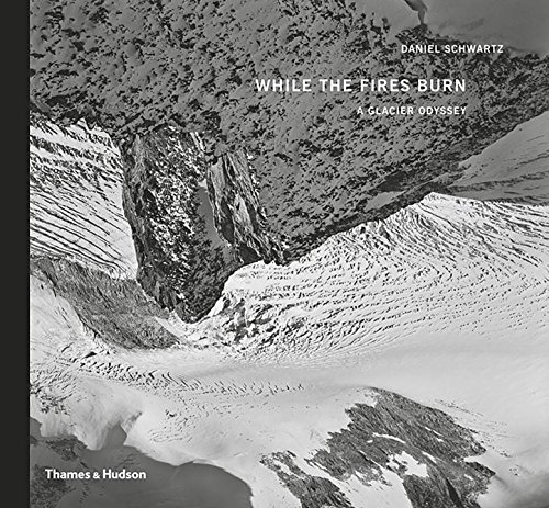 While The Fires Burn: A Glacier Odyssey | Daniel Schwartz