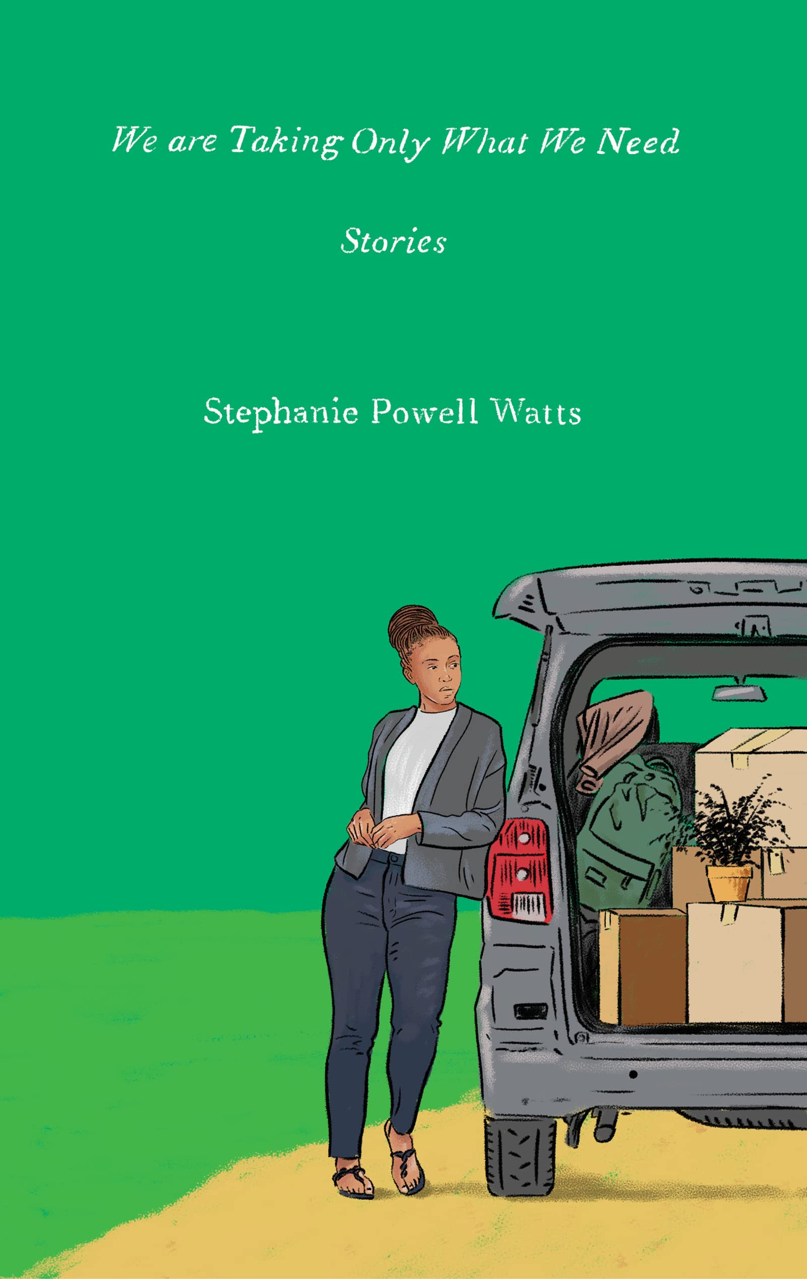 We Are Taking Only What We Need. Stories | Stephanie Powell Watts