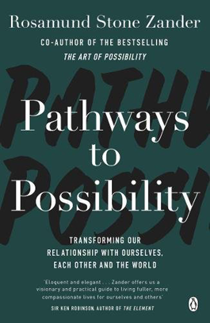 Vezi detalii pentru Pathways to Possibility | Rosamund Stone Zander, Ben Zander