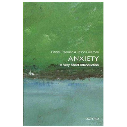 Anxiety: A Very Short Introduction | Daniel Freeman, Jason Freeman