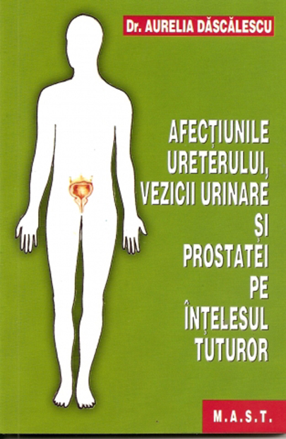 Afectiunile ureterului,vezicii urinare si prostatei pe intelesul tuturor | Aurelia Dascalescu Afectiunile