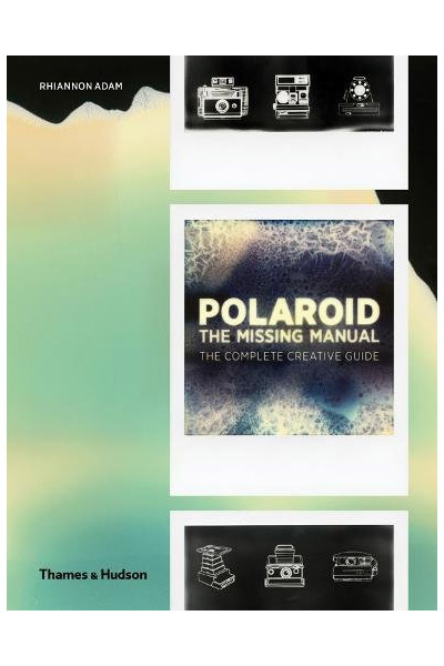 Polaroid - The Missing Manual | Rhiannon Adam