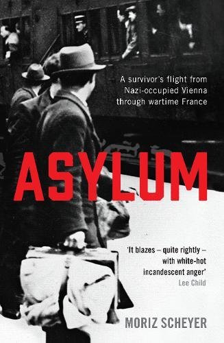 Asylum - A survivor’s flight from Nazi-occupied Vienna through wartime France | Moriz Scheyer