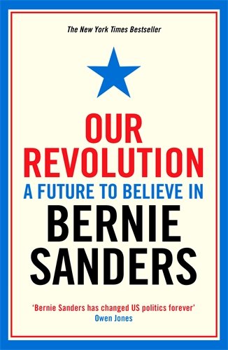 Our Revolution - A Future to Believe in | Bernie Sanders