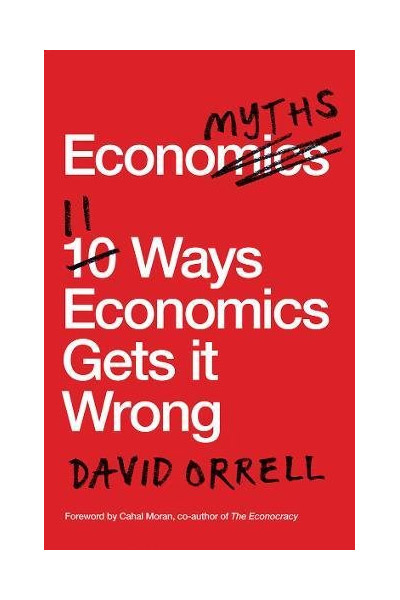Economyths 11 Ways Economics Gets it Wrong | David Orrell