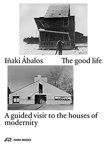 The Good Life: A Guided Visit to the Houses of Modernity | Inaki Ábalos