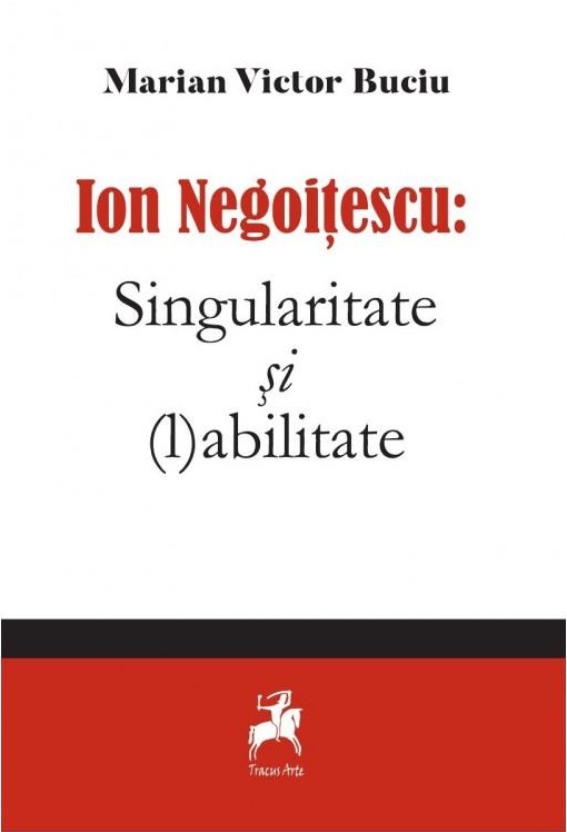 Ion Negoitescu: Singularitate si (l)abilitate | Marian Victor Buciu