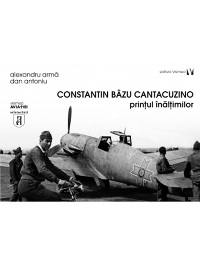Constantin Bazu Cantacuzino – Printul inaltimilor | Alexandru Arma carturesti.ro poza bestsellers.ro