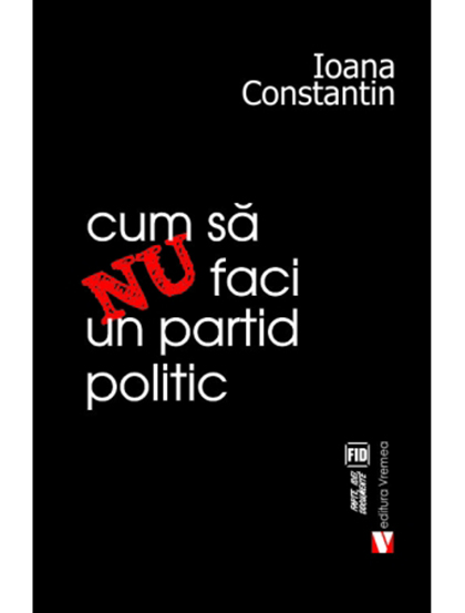 Cum sa nu faci un partid politic | Ioana Constantin carturesti 2022
