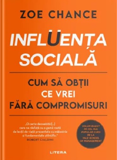 Influenta sociala - Cum sa obtii ce vrei fara compromisuri | Zoe Chance