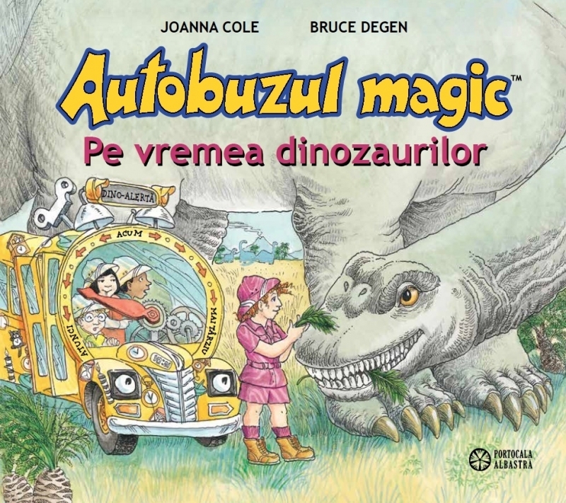 Autobuzul magic - Pe vremea dinozaurilor | Joanna Cole, Bruce Degen