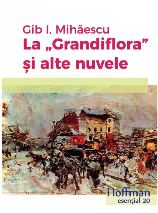 La “Grandiflora” si alte nuvele | Gib I. Mihaescu de la carturesti imagine 2021