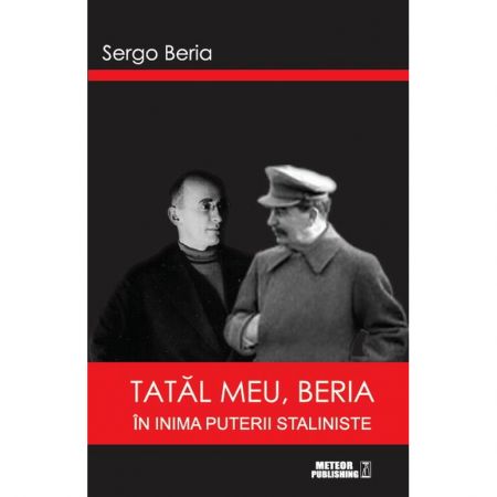 Tatal meu, Beria. In inima puterii staliniste | Sergo Beria carturesti.ro imagine 2022