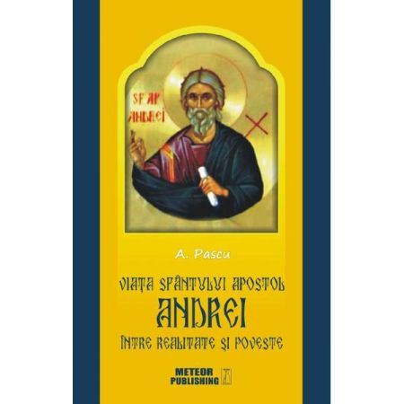Viata Sfantului Apostol Andrei, intre realitate si poveste | A. Pascu