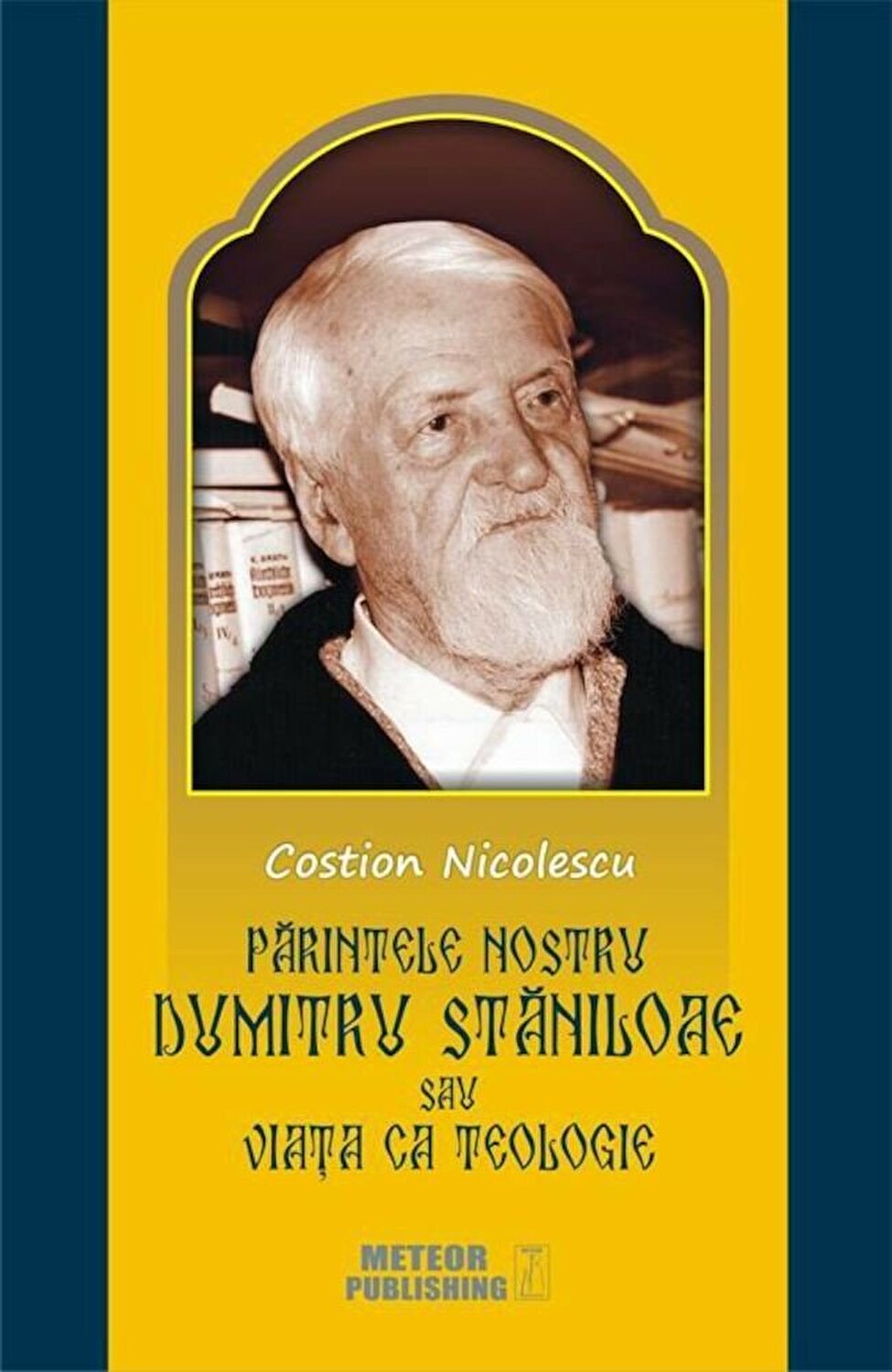 Parintele nostru Dumitru Staniloaie sau viata ca teologie | Costion Nicolescu