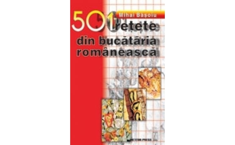 501 retete din bucataria romaneasca | Mihai Basoiu