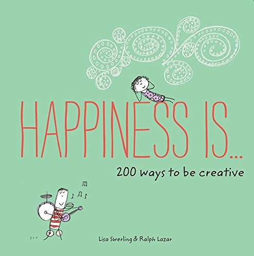 Happiness is ... 200 Ways to be Creative | Lisa Swerling