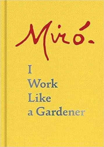 I Work Like a Gardener | Joan Miro