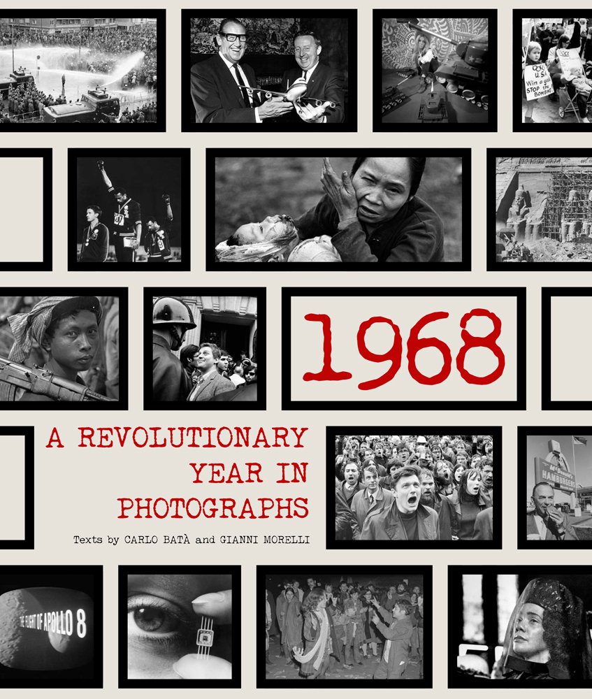 1968: A Revolutionary Year in Photographs | Carlo Bata, Gianni Morelli