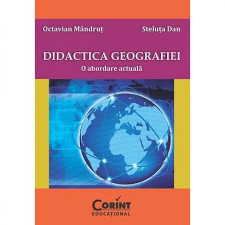 Didactica geografiei - Editia 2014. O abordare actuala | Octavian Mandrut, Steluta Dan