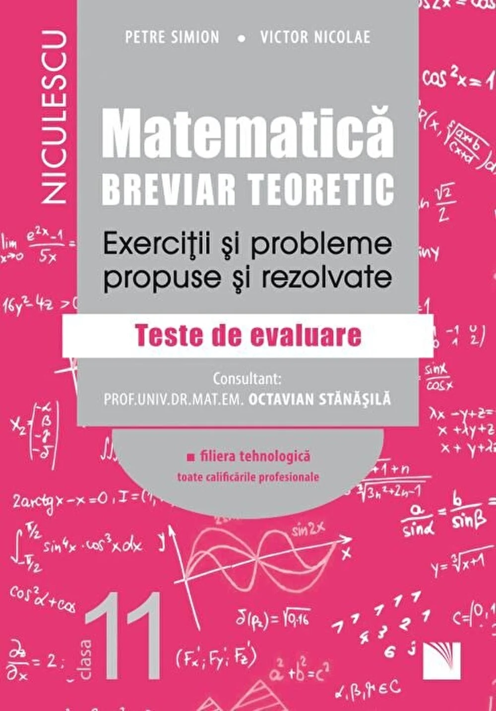 Matematica tehnologic. Clasa a 11-a. Breviar teoretic. Exercitii si probleme propuse si rezolvate. | Victor Nicolae, Petre Simion