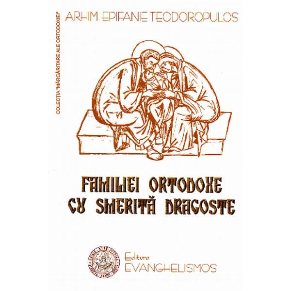 Familiei ortodoxe cu smerita dragoste | Epifanie Teodoropulos