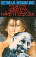 Viata mea amoroasa si criminala cu Martin Heidegger | Gerald Messadie