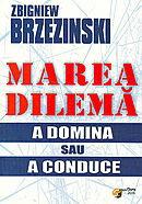 Marea dilema : a domina sau a conduce | Zbigniew Brzezinski carturesti.ro imagine 2022