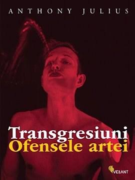 Transgresiuni. Ofensele artei | Anthony Julius carturesti.ro imagine 2022 cartile.ro