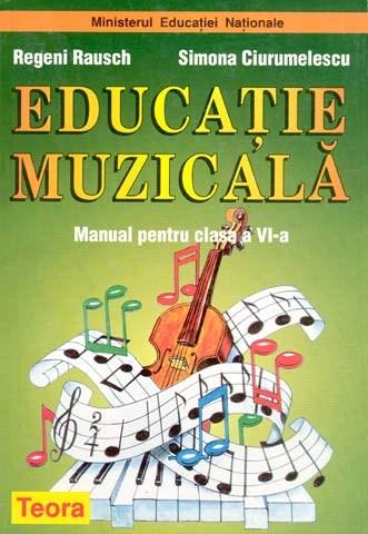 Educatie muzicala. Manual pentru clasa a VI-a | Regeni Rausch, Simona Ciurumelescu