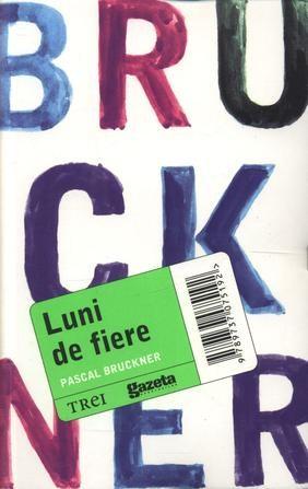 Luni de fiere | Pascal Bruckner