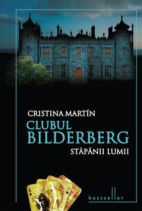 Clubul Bilderberg. Stapanii Lumii | Cristina Marin