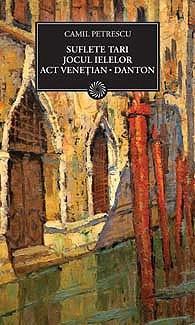 Suflete tari. Jocul ielelor. Act venetian. Danton | Camil Petrescu