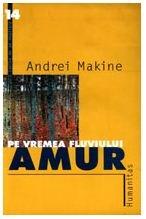 Pe vremea fluviului Amur | Andrei Makine