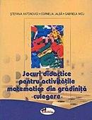 Jocuri didactice pentru activitatile matematice din gradinita | Cornelia Jalba, Stefania Antonovici, Gabriela Nicu
