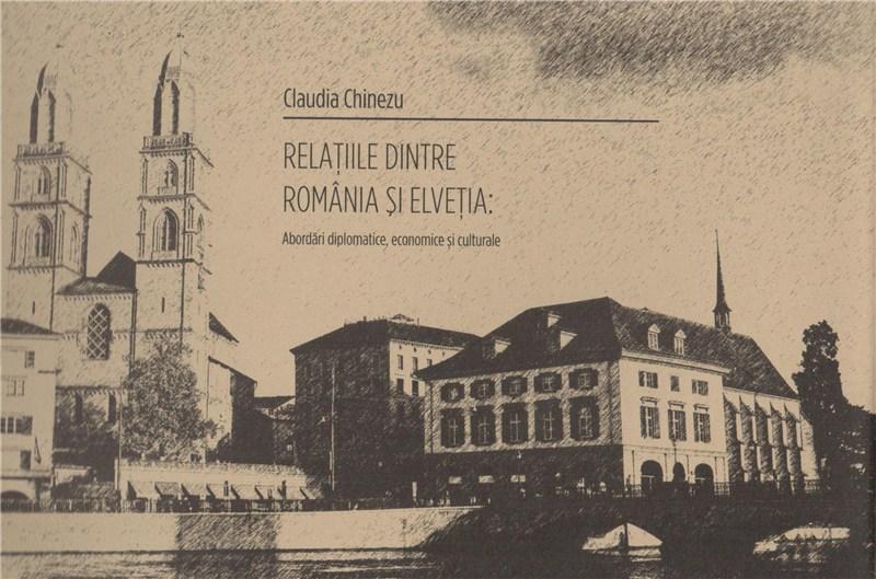 Relatia dintre Romania si Elvetia | Claudia Chinezu carturesti.ro