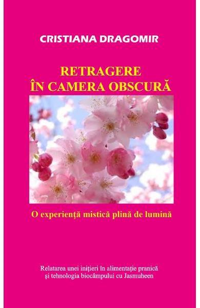 Retragere in camera obscura | Cristiana Dragomir De La Carturesti Carti Dezvoltare Personala 2023-05-25