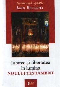 Iubirea si libertatea in lumina Noului Testament | Ioan Bocicorec, Ieromonah Ignatie