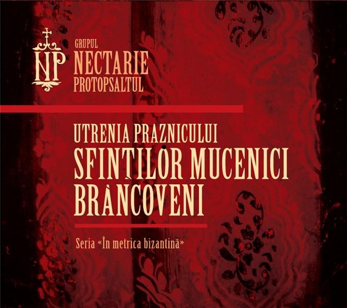 Utrenia praznicului Sfintilor Mucenici Brancoveni | Grupul psaltic Nectarie Protopsaltul