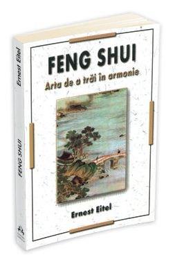 Feng Shui - Arta de a trai in armonie | Ernest Johann Eitel