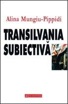 Transilvania subiectiva | Alina Mungiu-Pippidi