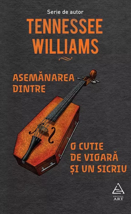 Asemanarea dintre o cutie de vioara si un sicriu | Tennessee Williams